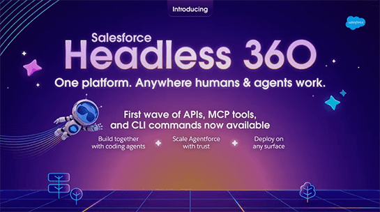 ヘッドレスなSalesforce登場、あらゆる機能がAPI/CLI/MCPでアクセスできる「Salesforce Headless 360」発表