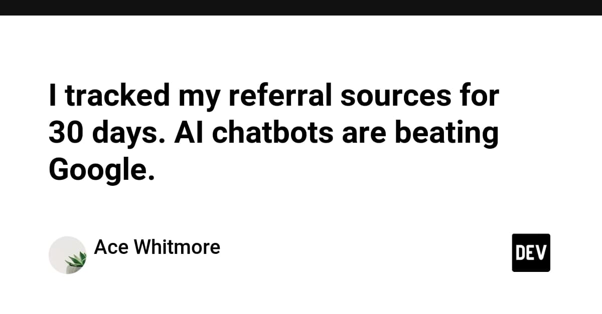 I tracked my referral sources for 30 days. AI chatbots are beating Google.