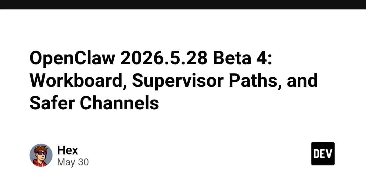 OpenClaw 2026.5.28 Beta 4: Workboard, Supervisor Paths, and Safer Channels