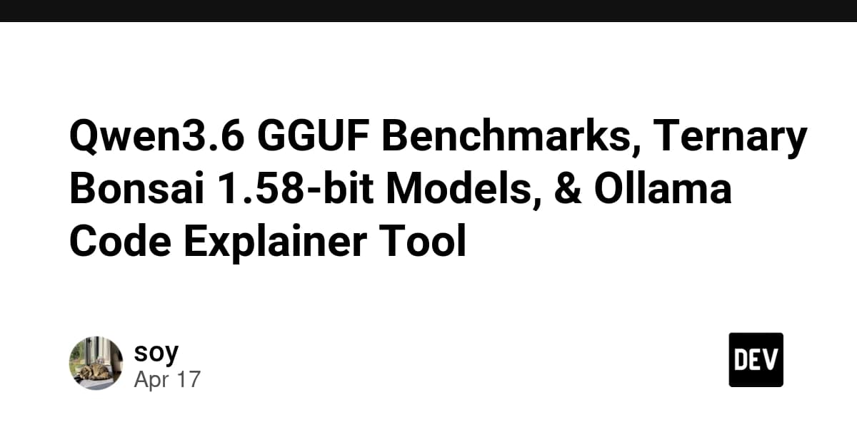 Qwen3.6 GGUF Benchmarks, Ternary Bonsai 1.58-bit Models, & Ollama Code Explainer Tool