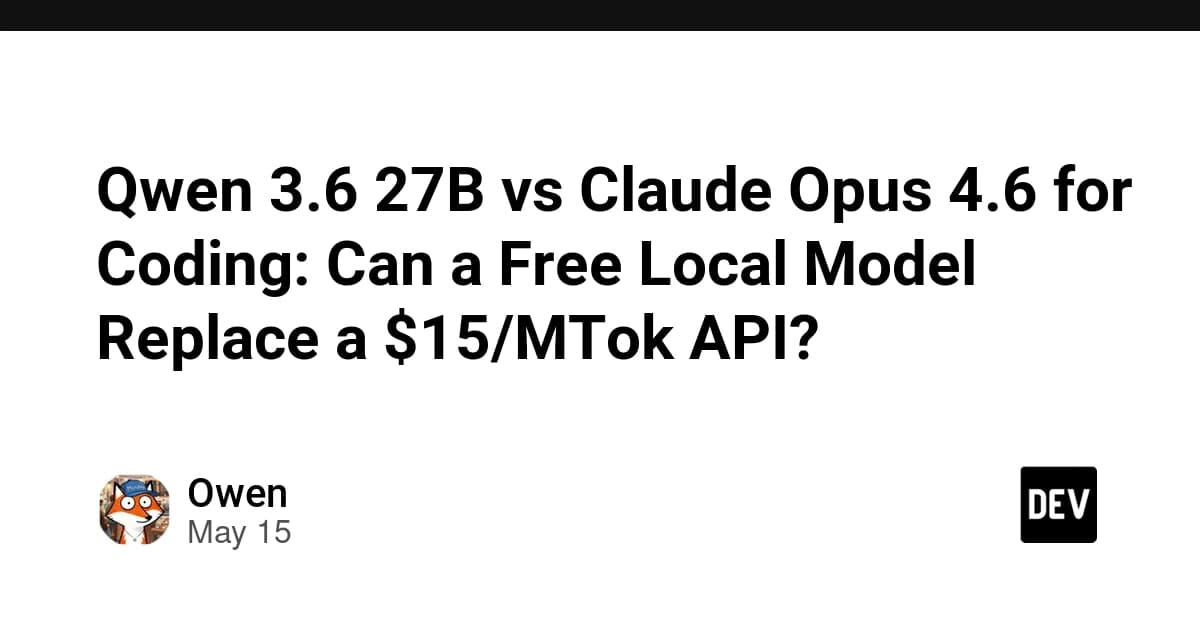 Qwen 3.6 27B vs Claude Opus 4.6 for Coding: Can a Free Local Model Replace a $15/MTok API?