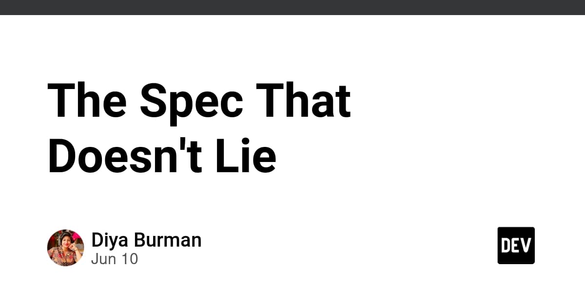 The Spec That Doesn't Lie