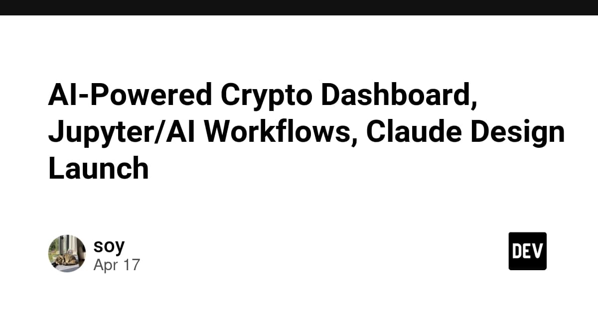 AI搭載の暗号資産ダッシュボード、Jupyter/AIワークフロー、Claude Designのローンチ