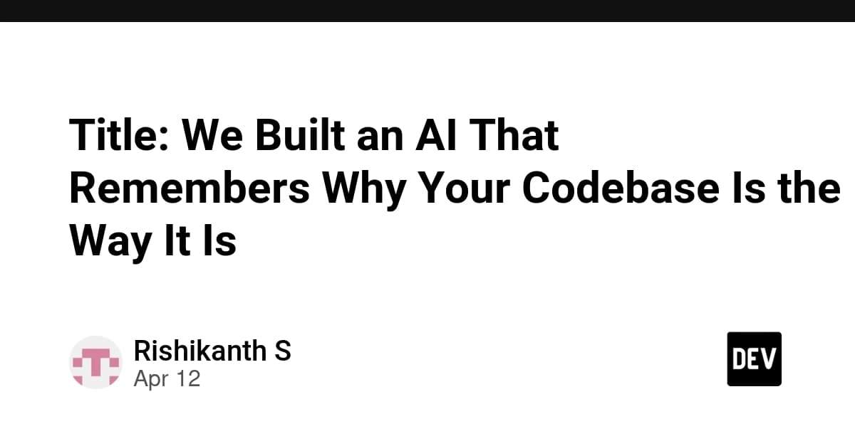 Title: We Built an AI That Remembers Why Your Codebase Is the Way It Is