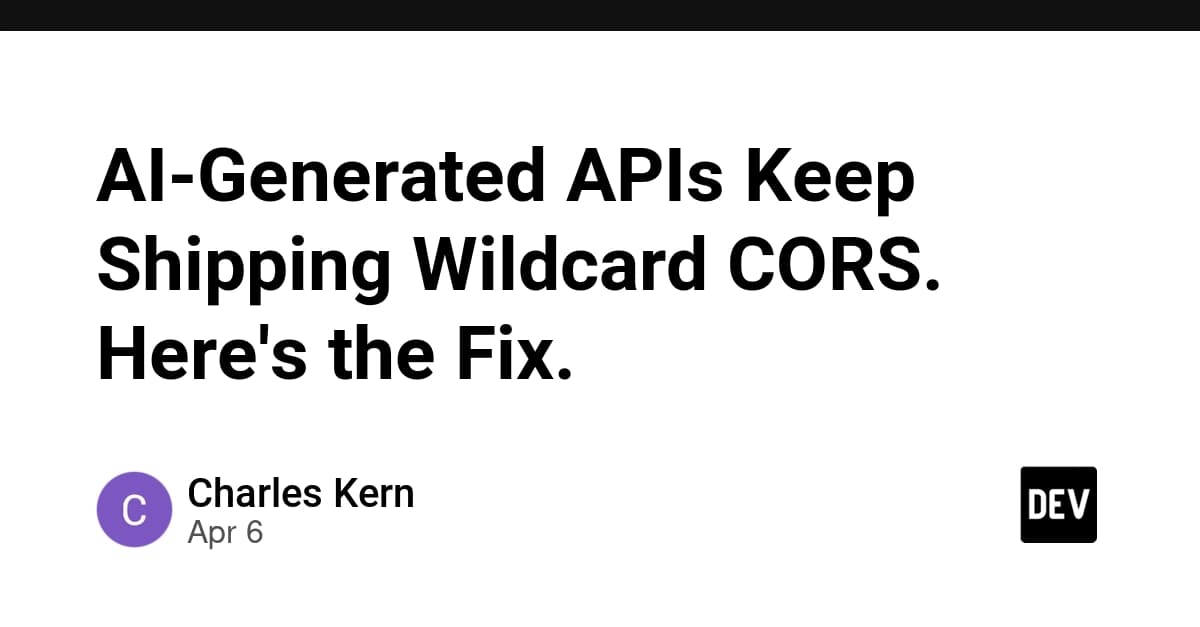 AI-Generated APIs Keep Shipping Wildcard CORS. Here's the Fix.