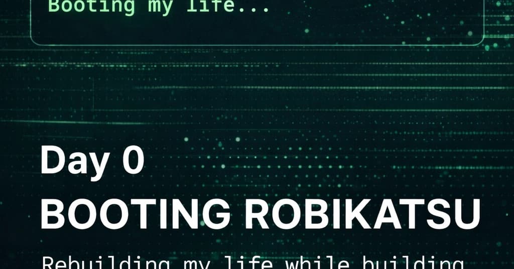 Booting Robikatsu — Day 0 Rebuilding my life while building an AI startup operating system
