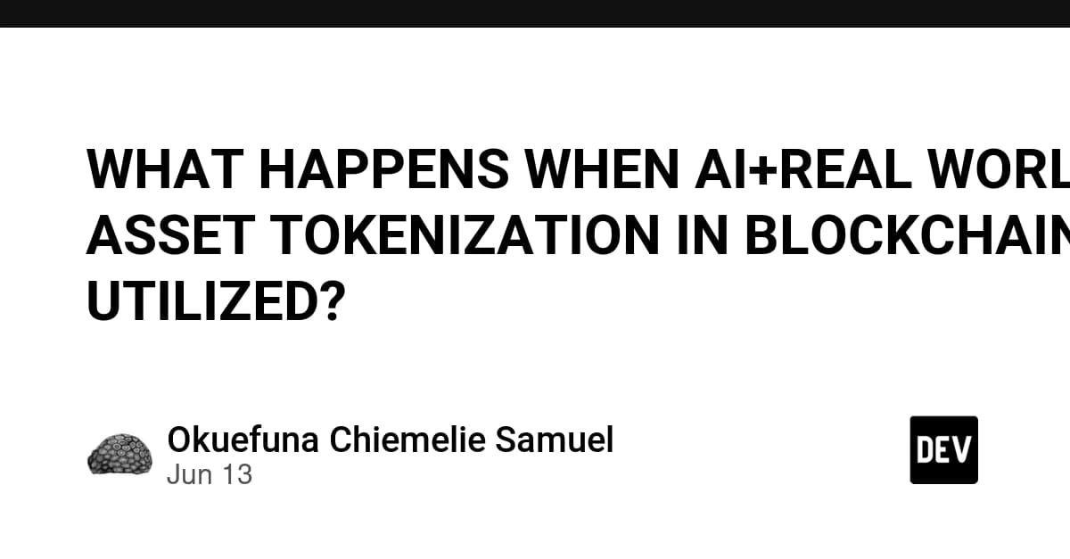 WHAT HAPPENS WHEN AI+REAL WORLD ASSET TOKENIZATION IN BLOCKCHAIN IS UTILIZED?