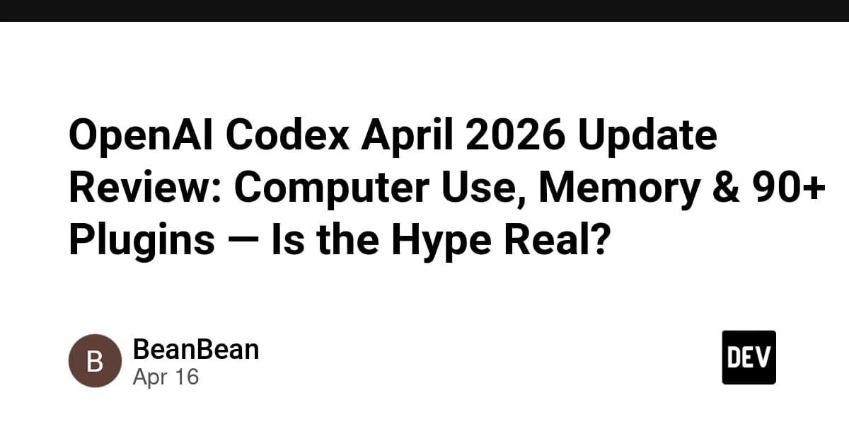 OpenAI Codex April 2026 Update Review: Computer Use, Memory & 90+ Plugins — Is the Hype Real?