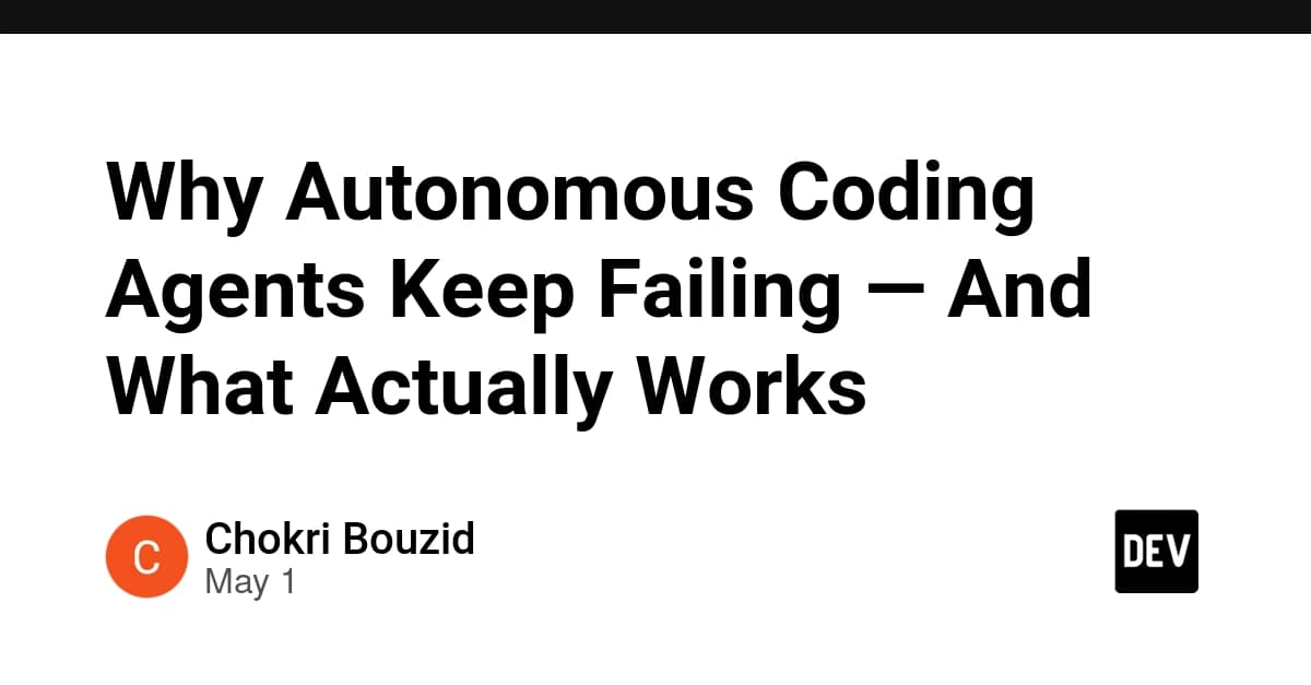 Why Autonomous Coding Agents Keep Failing — And What Actually Works