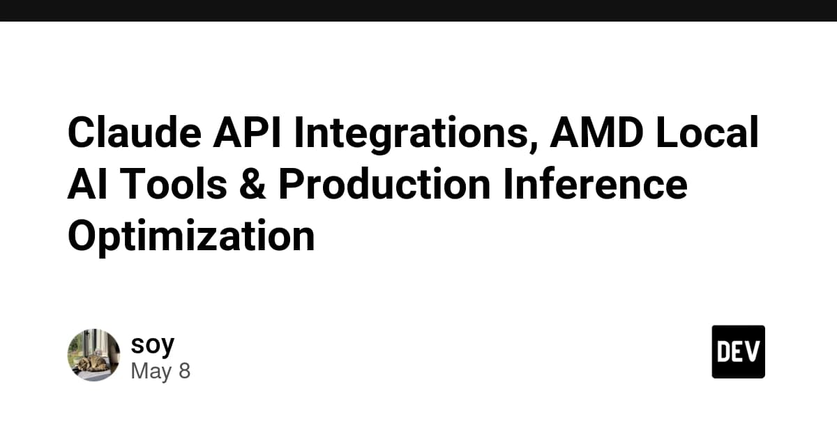 Claude API Integrations, AMD Local AI Tools & Production Inference Optimization