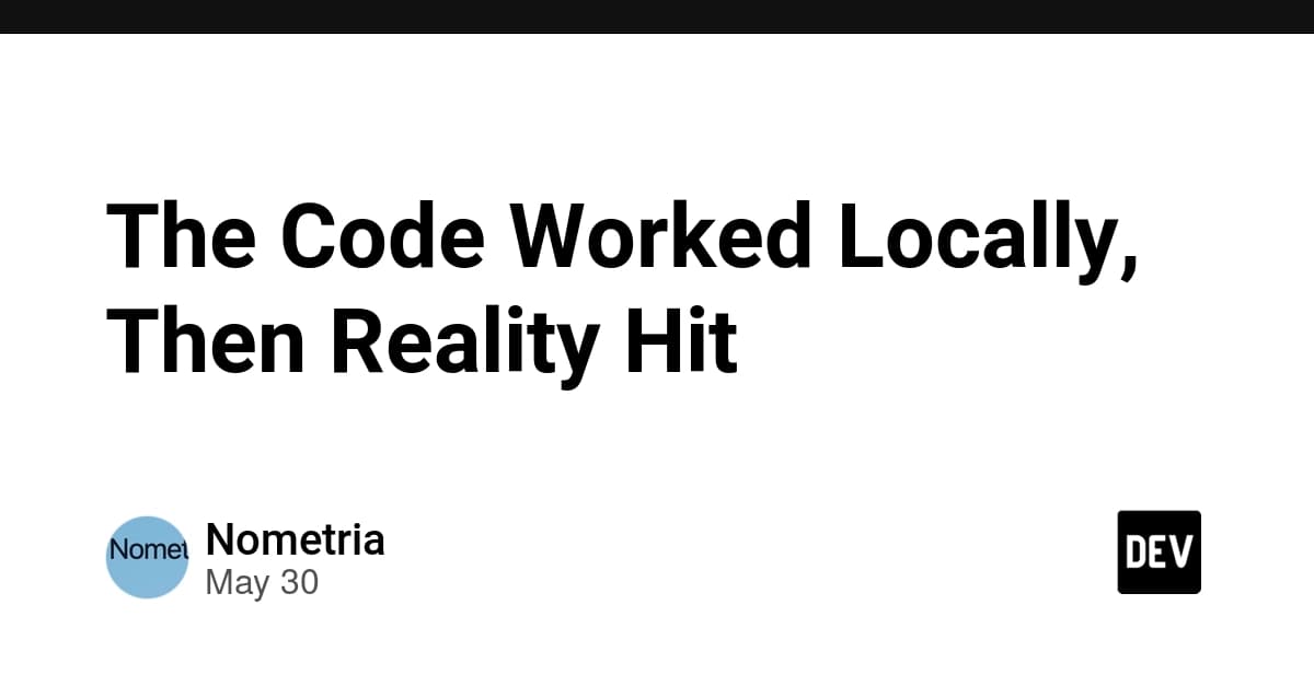 The Code Worked Locally, Then Reality Hit