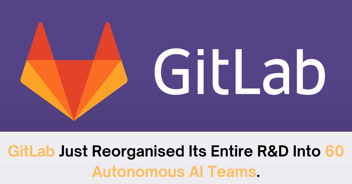 GitLab Just Reorganised Its Entire R&D Into 60 Autonomous AI Teams. Here Is What That Signals.