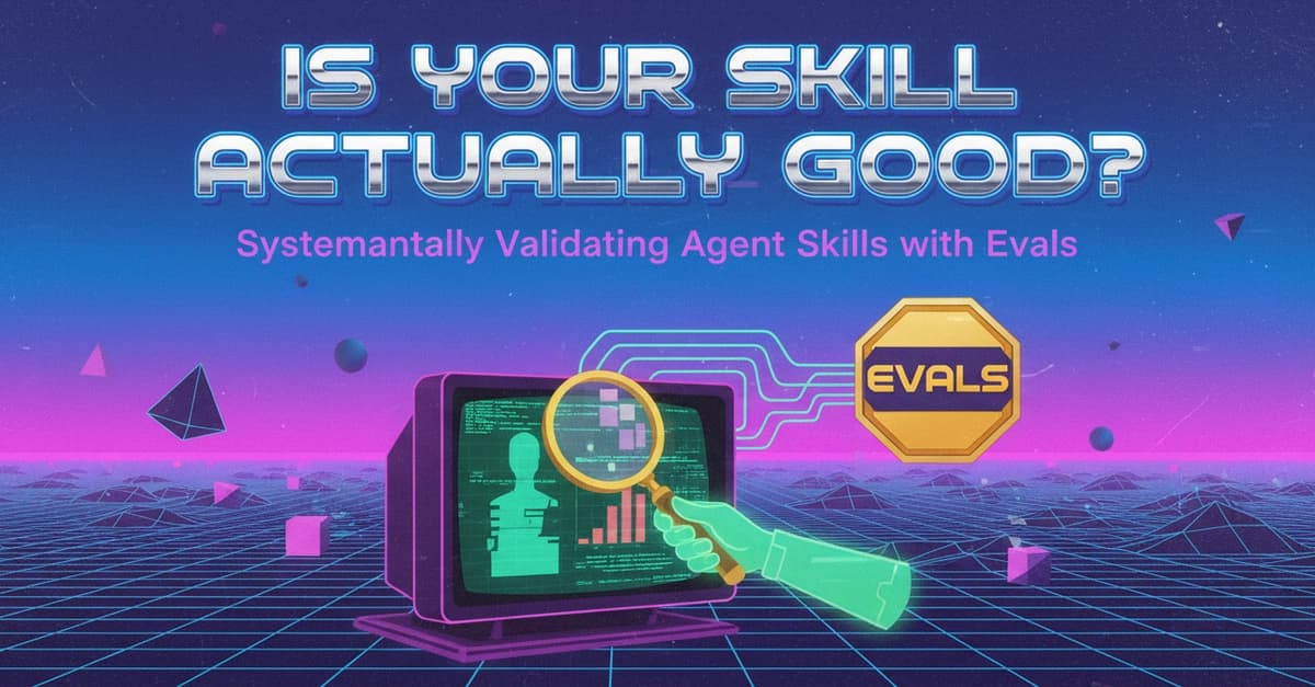 Is Your Skill Actually Good? Systematically Validating Agent Skills with Evals