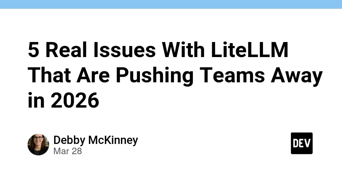 5 Real Issues With LiteLLM That Are Pushing Teams Away in 2026