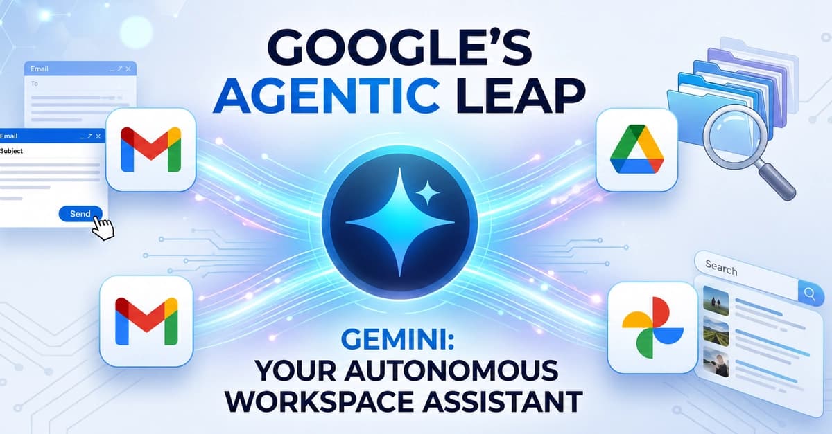 Google's Agentic Leap: How Gemini Turned Workspace Into Your Autonomous Executive Assistant