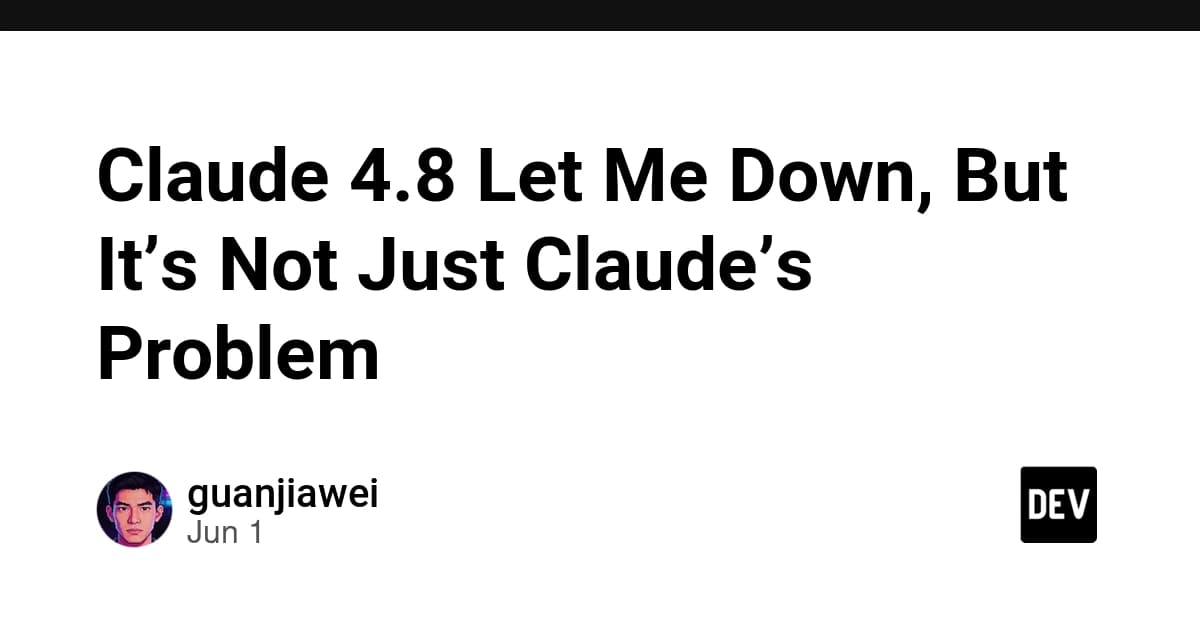 Claude 4.8 Let Me Down, But It’s Not Just Claude’s Problem