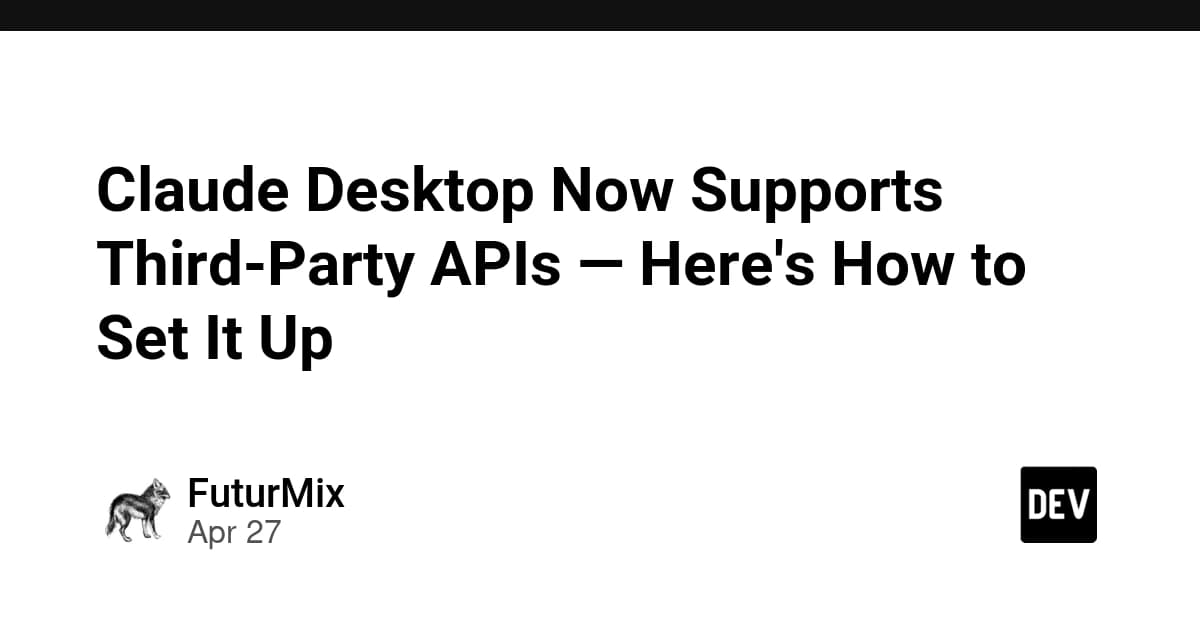 Claude Desktop Now Supports Third-Party APIs — Here's How to Set It Up