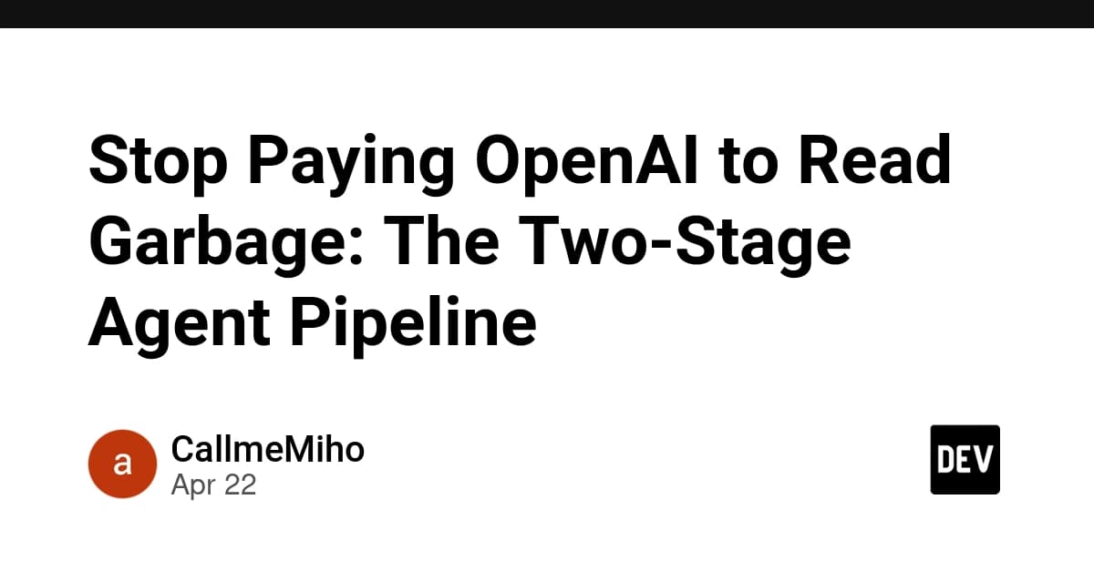 Stop Paying OpenAI to Read Garbage: The Two-Stage Agent Pipeline