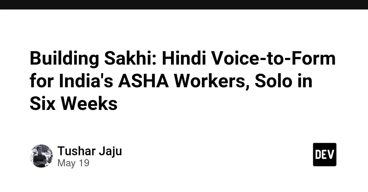 Building Sakhi: Hindi Voice-to-Form for India's ASHA Workers, Solo in Six Weeks