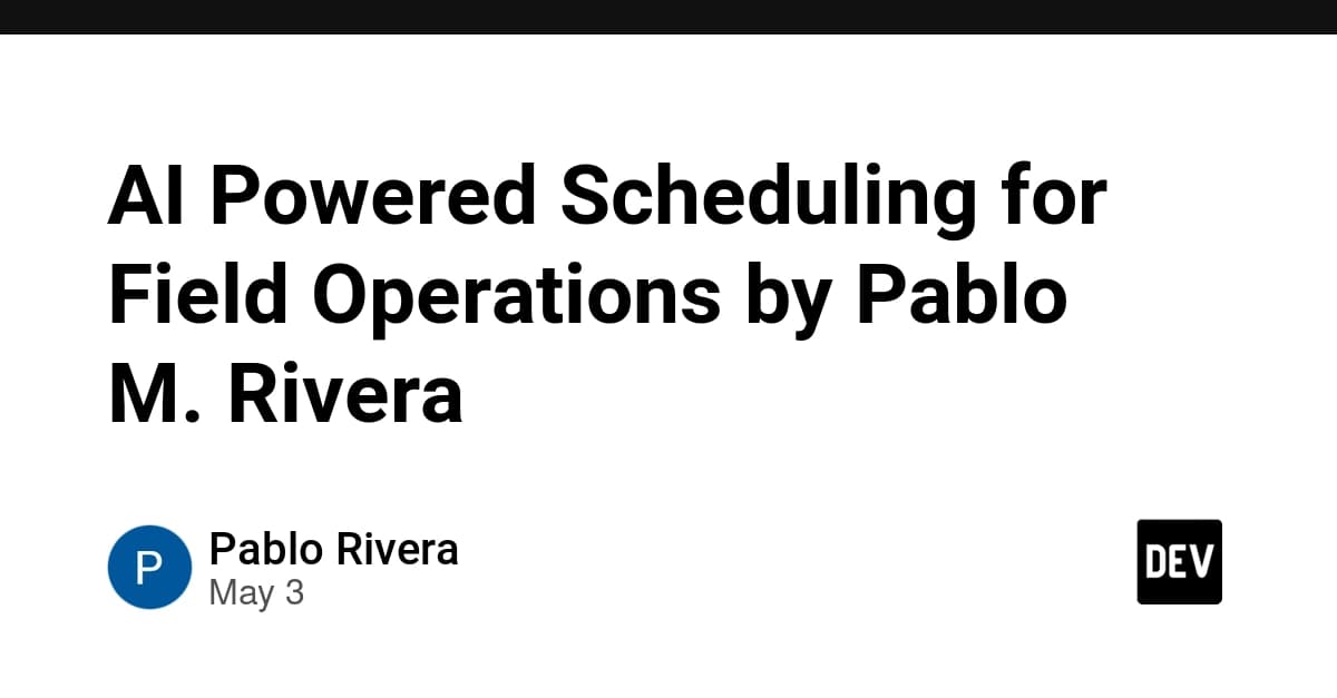 AI Powered Scheduling for Field Operations by Pablo M. Rivera