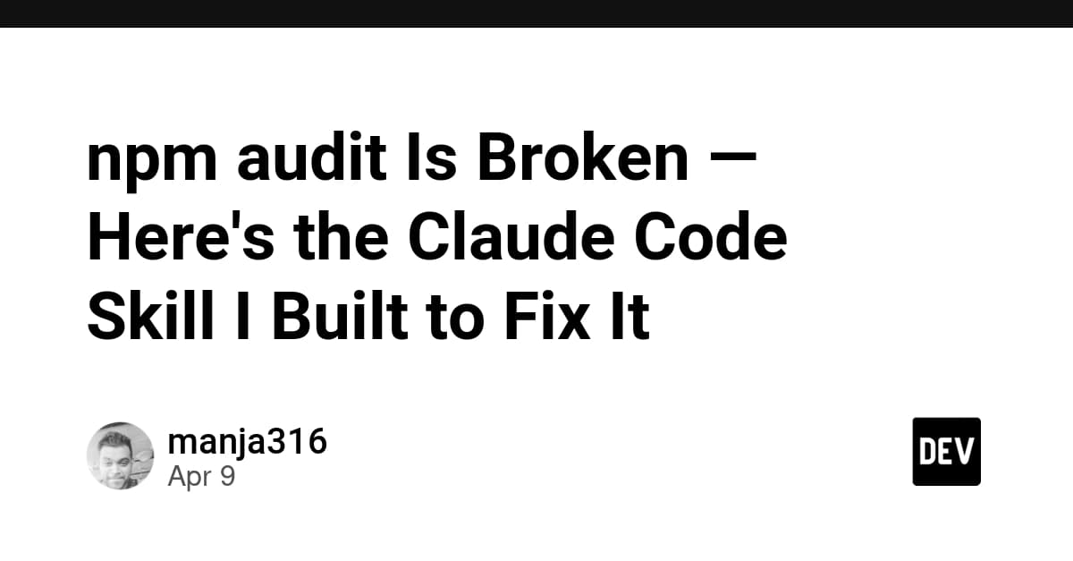 npm audit Is Broken — Here's the Claude Code Skill I Built to Fix It
