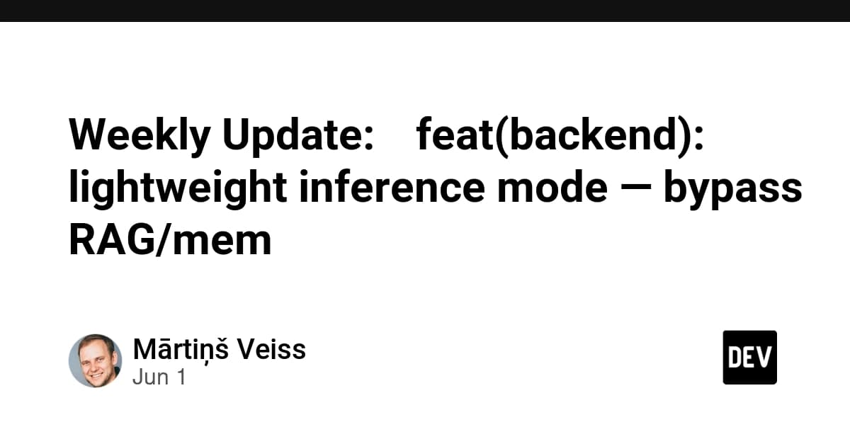 Weekly Update: ✨ feat(backend): lightweight inference mode — bypass RAG/mem