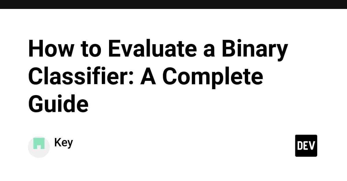 How to Evaluate a Binary Classifier: A Complete Guide