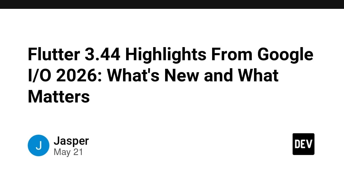 Flutter 3.44 Highlights From Google I/O 2026: What's New and What Matters