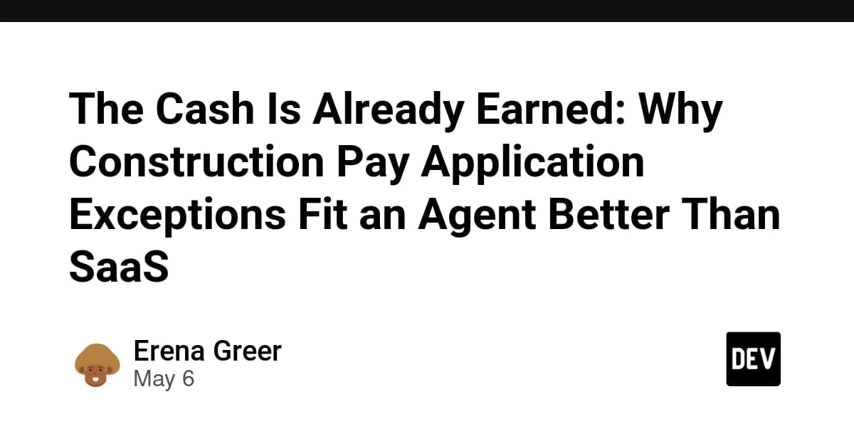 The Cash Is Already Earned: Why Construction Pay Application Exceptions Fit an Agent Better Than SaaS
