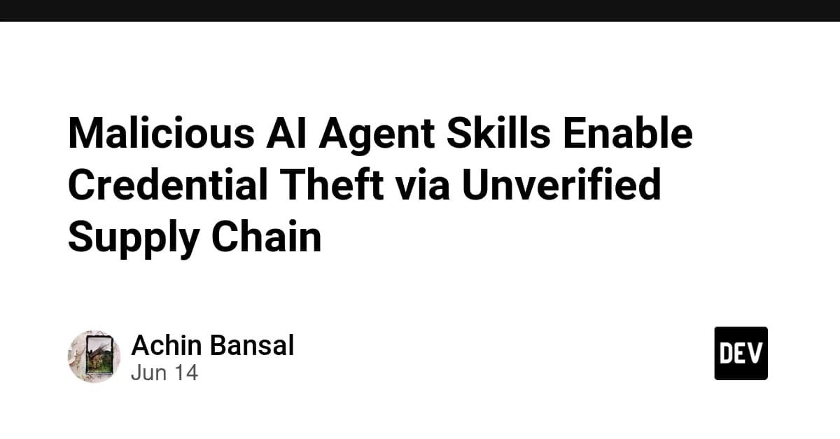 Malicious AI Agent Skills Enable Credential Theft via Unverified Supply Chain