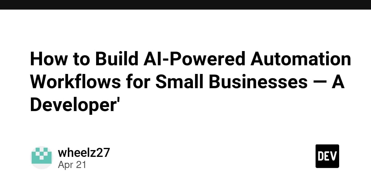 How to Build AI-Powered Automation Workflows for Small Businesses — A Developer'