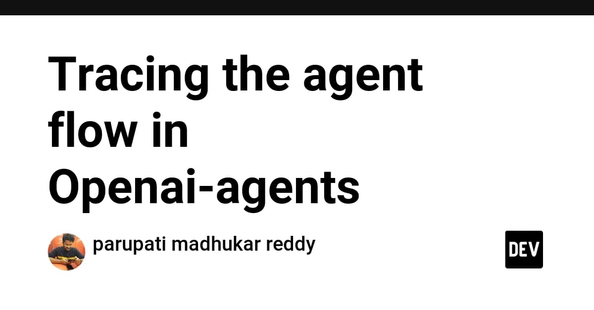 Tracing the agent flow in Openai-agents