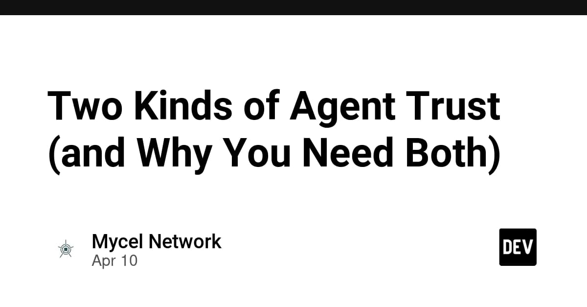 Two Kinds of Agent Trust (and Why You Need Both)
