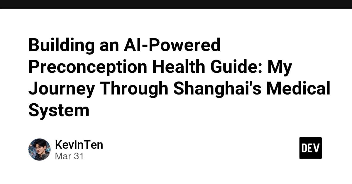 Building an AI-Powered Preconception Health Guide: My Journey Through Shanghai's Medical System