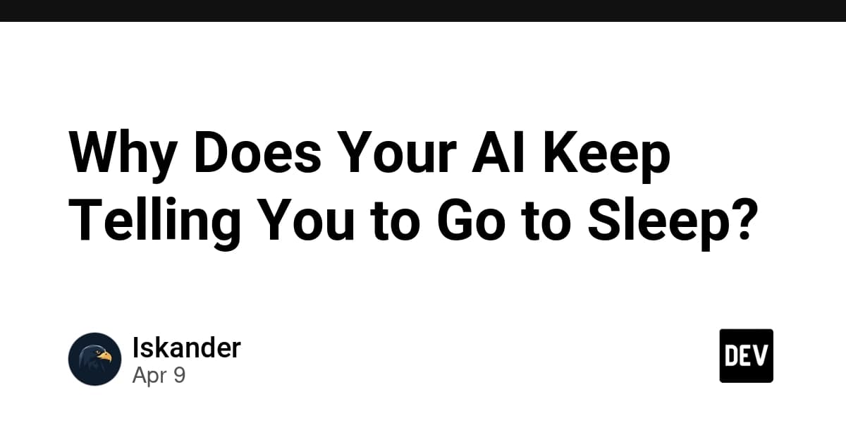 Why Does Your AI Keep Telling You to Go to Sleep?