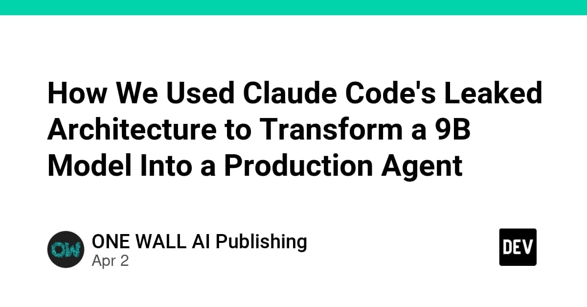 How We Used Claude Code's Leaked Architecture to Transform a 9B Model Into a Production Agent