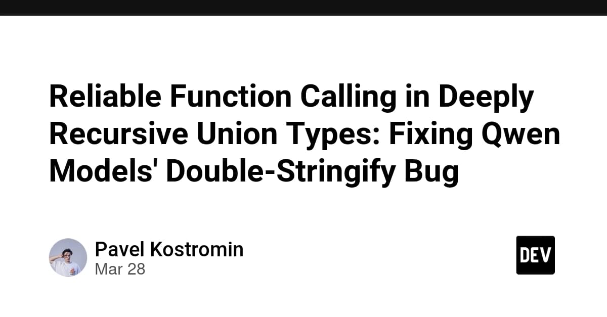 Reliable Function Calling in Deeply Recursive Union Types: Fixing Qwen Models' Double-Stringify Bug