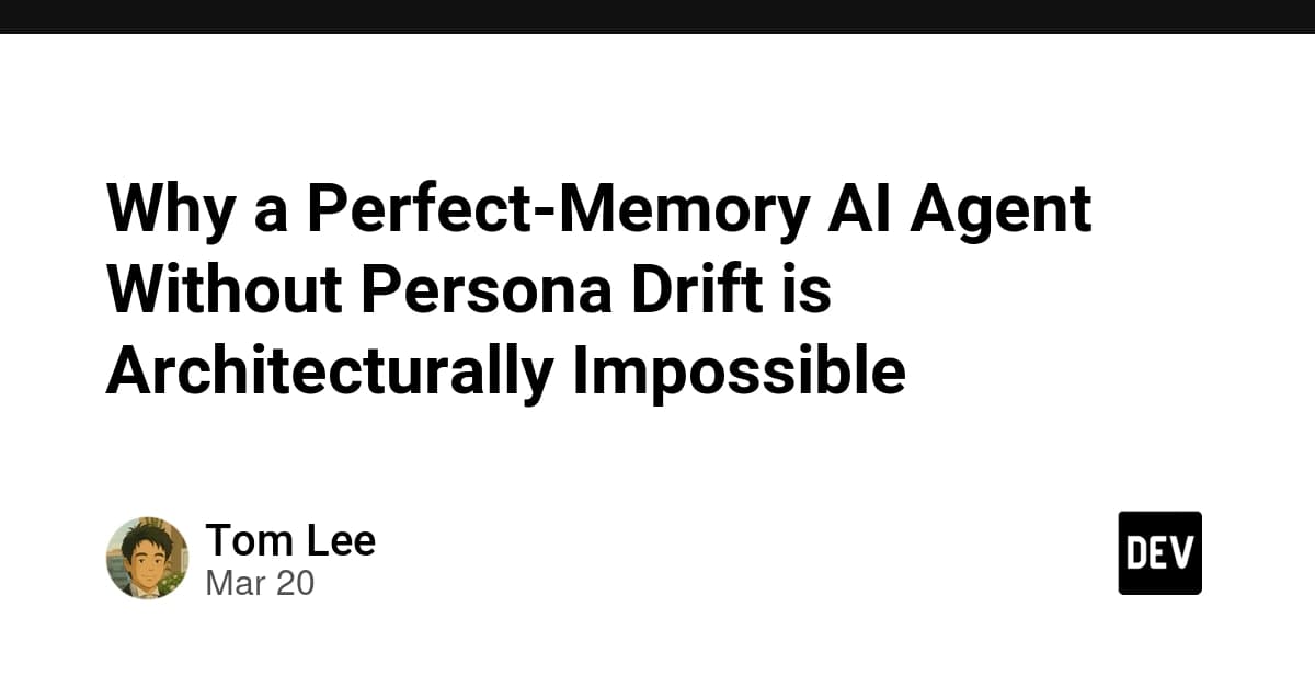 Why a Perfect-Memory AI Agent Without Persona Drift is Architecturally Impossible