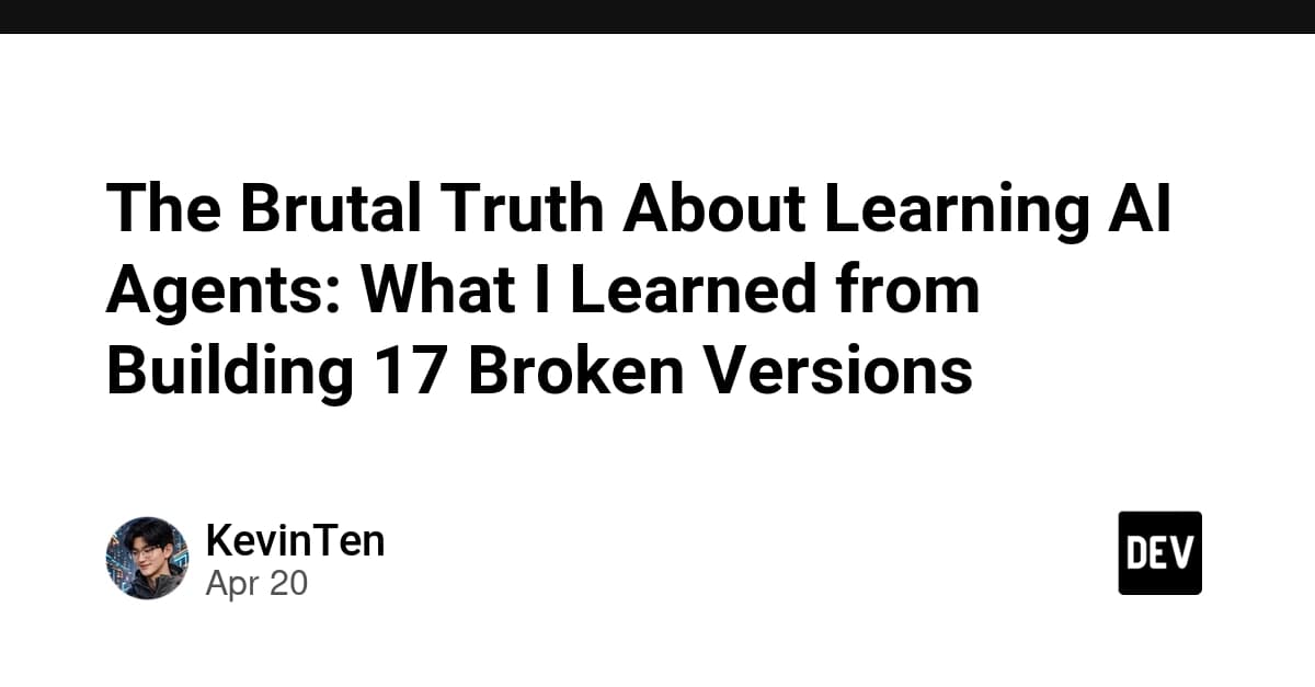 The Brutal Truth About Learning AI Agents: What I Learned from Building 17 Broken Versions