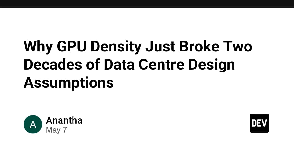 Why GPU Density Just Broke Two Decades of Data Centre Design Assumptions