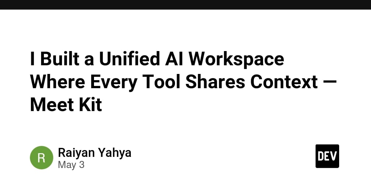 I Built a Unified AI Workspace Where Every Tool Shares Context — Meet Kit 🏵️