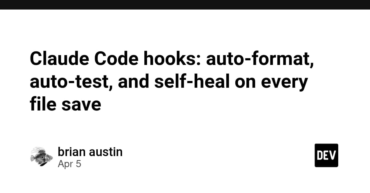 Claude Code hooks: auto-format, auto-test, and self-heal on every file save