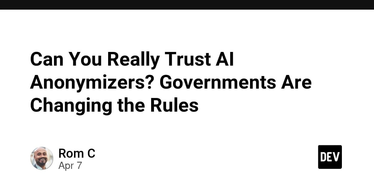 Can You Really Trust AI Anonymizers? Governments Are Changing the Rules