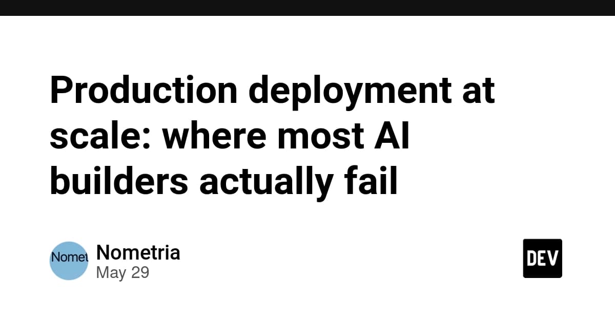 Production deployment at scale: where most AI builders actually fail