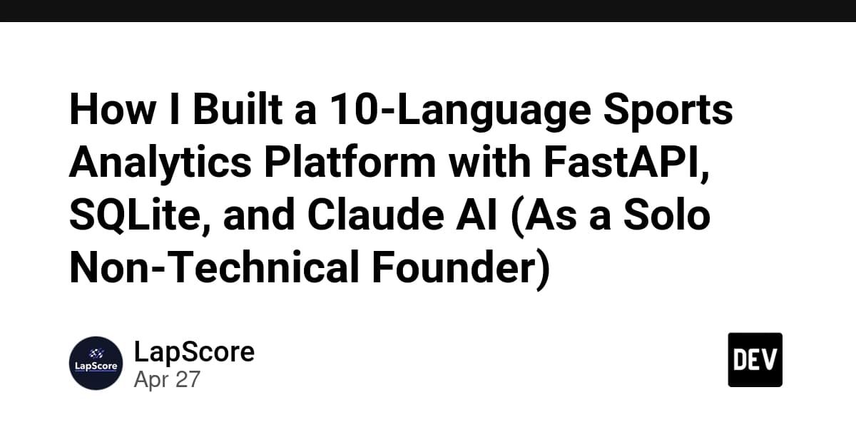非エンジニアのソロ創業者がFastAPI・SQLite・Claude AIで10言語のスポーツ分析プラットフォームを作った方法