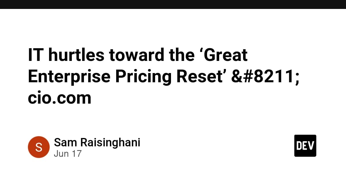 IT hurtles toward the ‘Great Enterprise Pricing Reset’ – cio.com