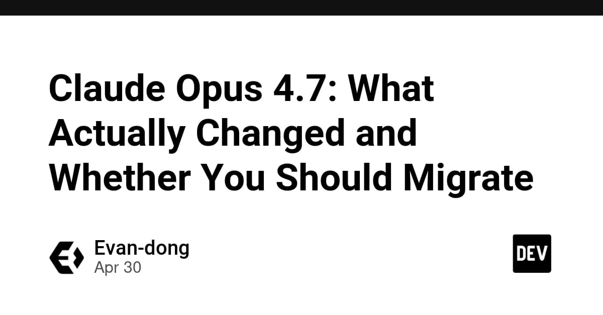 Claude Opus 4.7: What Actually Changed and Whether You Should Migrate