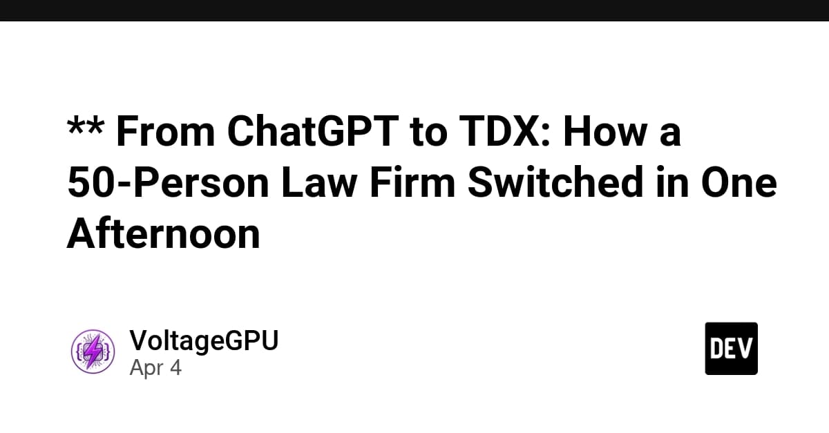 ** From ChatGPT to TDX: How a 50-Person Law Firm Switched in One Afternoon