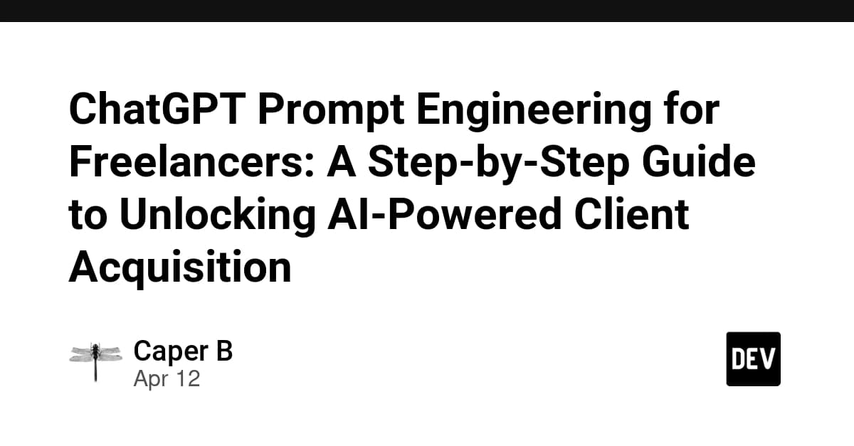 ChatGPT Prompt Engineering for Freelancers: A Step-by-Step Guide to Unlocking AI-Powered Client Acquisition