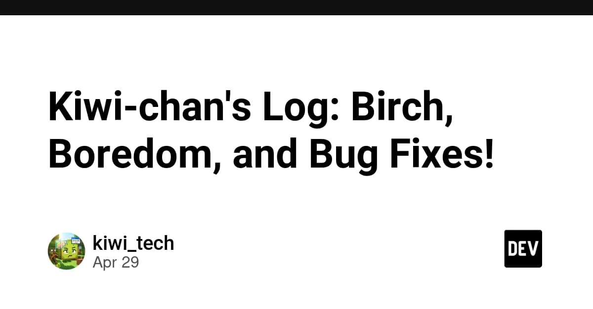 Kiwi-chan's Log: Birch, Boredom, and Bug Fixes! 🥝